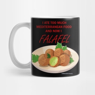 I ate too much Mediterranean food, now I FALAFEL Mug